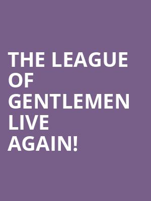The League Of Gentlemen Live Again%21 at Eventim Hammersmith Apollo